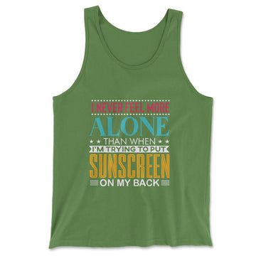 I Never Feel More Alone Than When I'm Trying To Put Sunscreen On My Back Men/Unisex Tank in Leaf color